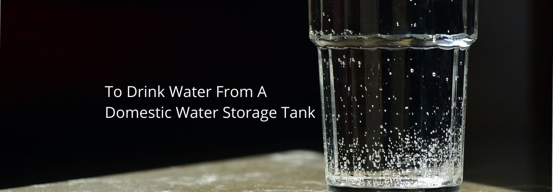 Is It Possible To Drink Water From A Domestic Water Storage Tank?