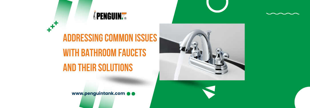 Addressing Common Issues with Bathroom Faucets and Their Solutions